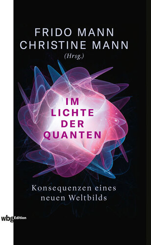 Im Lichte der Quanten: Konsequenzen eines neuen Weltbilds