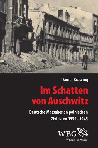 Im Schatten von Auschwitz: Deutsche Massaker an polnischen Zivilisten 1939-1945