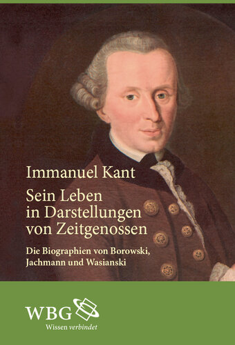 Immanuel Kant: Sein Leben in Darstellungen von Zeitgenossen