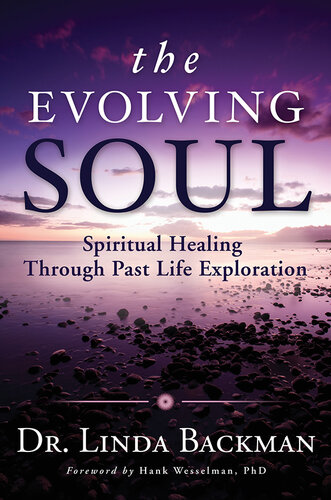The evolving soul. Spiritual healing through past life exploration
