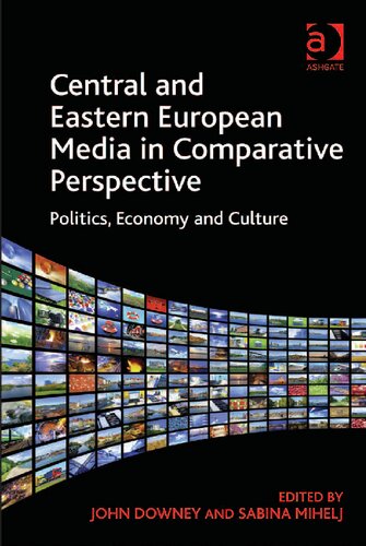Central and Eastern European Media in Comparative Perspective: Politics, Economy and Culture