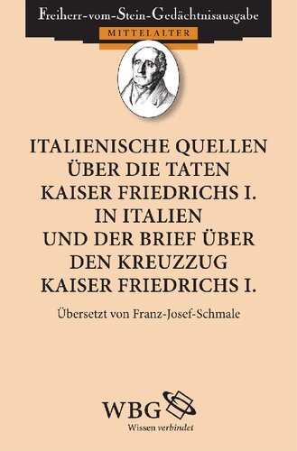 Italienische Quellen über die Taten Kaiser Friedrichs I. in Italien und der Brief über den Kreuzzug Kaiser Freidrichs I