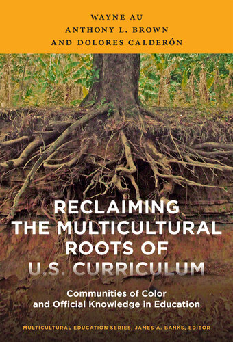 Reclaiming the Multicultural Roots of U.S. Curriculum: Communities of Color and Official Knowledge in Education (Multicultural Education Series)