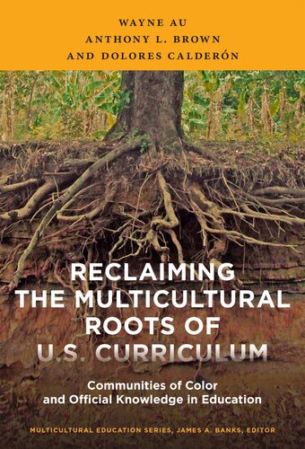 Reclaiming the Multicultural Roots of U.S. Curriculum: Communities of Color and Official Knowledge in Education (Multicultural Education Series)