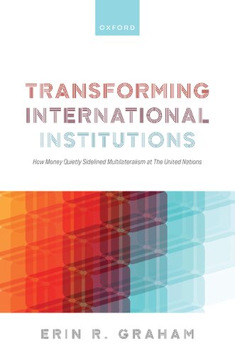 Transforming International Institutions: How Money Quietly Sidelined Multilateralism at The United Nations
