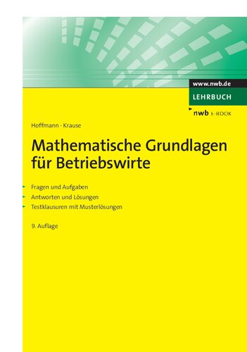 Mathematische Grundlagen für Betriebswirte: Fragen und Aufgaben. Antworten und Lösungen. Testklausuren mit Musterlösungen.