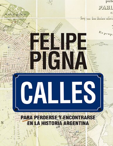 Calles: para perderse y encontrarse en la historia argentina.
