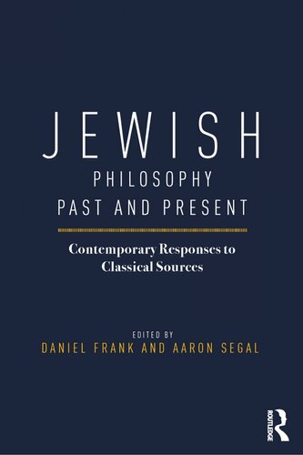 Jewish Philosophy Past and Present: Contemporary Responses to Classical Sources