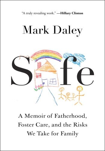 Safe: A Memoir of Fatherhood, Foster Care, and the Risks We Take for Family