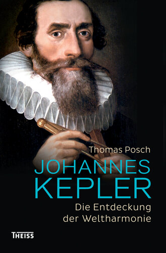 Johannes Kepler: Die Entdeckung der Weltharmonie