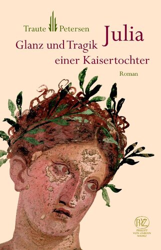 Julia: Glanz und Tragik einer Kaisertochter