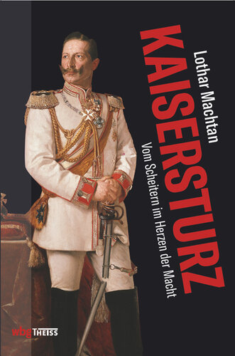 Kaisersturz: Vom Scheitern im Herzen der Macht 1918