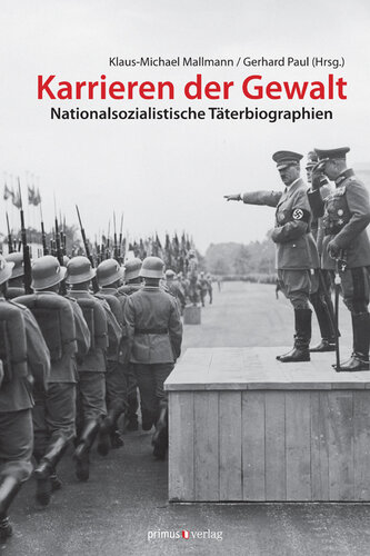 Karrieren der Gewalt: Nationalsozialistische Täterbiographien