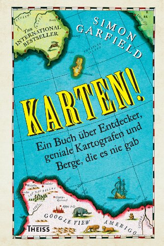 Karten!: Ein Buch über Entdecker, geniale Kartografen und Berge, die es nie gab
