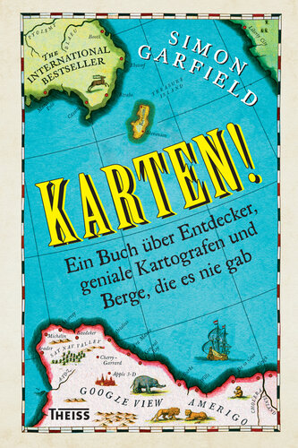 Karten!: Ein Buch über Entdecker, geniale Kartografen und Berge, die es nie gab