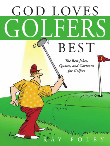 God Loves Golfers Best: The Best Jokes, Quotes, and Cartoons for Golfers