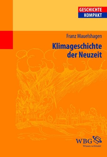 Klimageschichte der Neuzeit: Herausgegeben:Brodersen, Kai; Kintzinger, Martin; Puschner, Uwe;Mitarbeit:Demel, Walter; Rose, Andreas; Lachenicht, Susanne; Botsch, Gideon; Bergmann, Werner; Marcowitz, Reiner; Freiberger, Thomas; Jesse