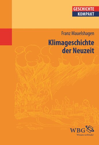 Klimageschichte der Neuzeit: Herausgegeben:Brodersen, Kai; Kintzinger, Martin; Puschner, Uwe;Mitarbeit:Demel, Walter; Rose, Andreas; Lachenicht, Susanne; Botsch, Gideon; Bergmann, Werner; Marcowitz, Reiner; Freiberger, Thomas; Jesse