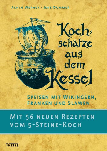 Kochschätze aus dem Kessel: Speisen mit Wikingern, Franken und Slawen. Mit 56 neuen Rezepten vom 5-Steine-Koch