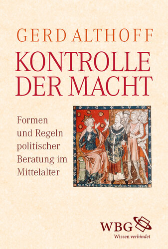 Kontrolle der Macht: Formen und Regeln politischer Beratung im Mittelalter