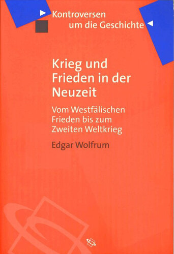 Krieg und Frieden in der Neuzeit: Vom Westfälischen Frieden bis zum Zweiten Weltkrieg