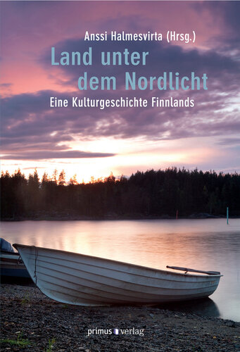 Land unter dem Nordlicht : eine Kulturgeschichte Finnlands