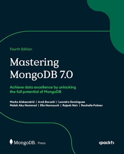 Mastering MongoDB 7.0 - Fourth Edition: Achieve data excellence by unlocking the full potential of MongoDB
