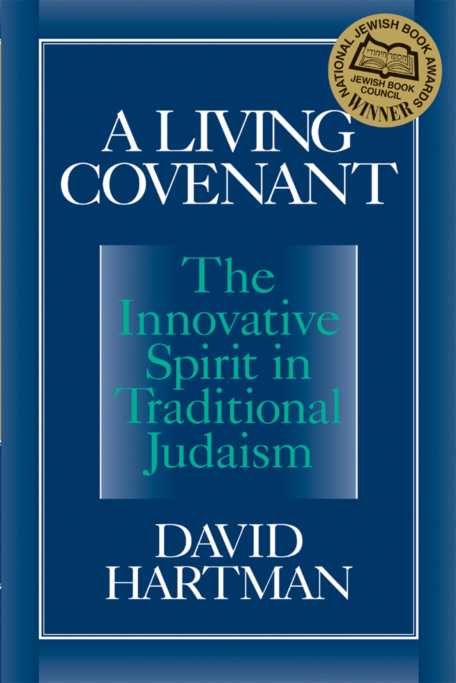 Living Covenant: The Innovative Spirit in Traditional Judaism