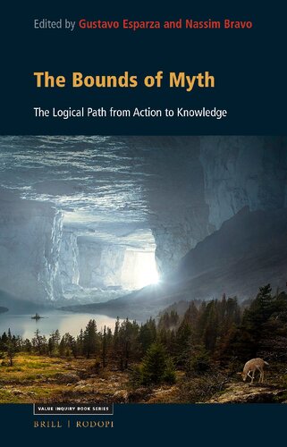 The Bounds of Myth: The Logical Path from Action to Knowledge (Value Inquiry Book Series / Studies in the History of Western Philosophy, 364)