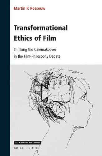 Transformational Ethics of Film Thinking the Cinemakeover in the Film-Philosophy Debate (Value Inquiry / Philosophy of Film, 365)