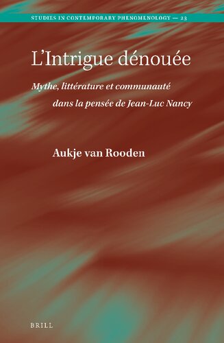 L’Intrigue dénouée. Mythe, littérature et communauté dans la pensée de Jean-Luc Nancy (Studies in Contemporary Phenomenology, 1875-2470, 23) (French Edition)