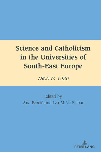 Science and Catholicism in the Universities of South-East Europe: 1800 to 1920 (South-East European History)