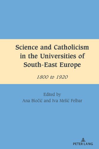 Science and Catholicism in the Universities of South-East Europe: 1800 to 1920 (South-East European History)