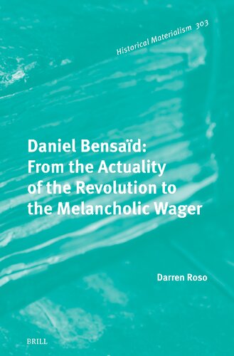 Daniel Bensaïd: From the Actuality of the Revolution to the Melancholic Wager (Historical Materialism Book)