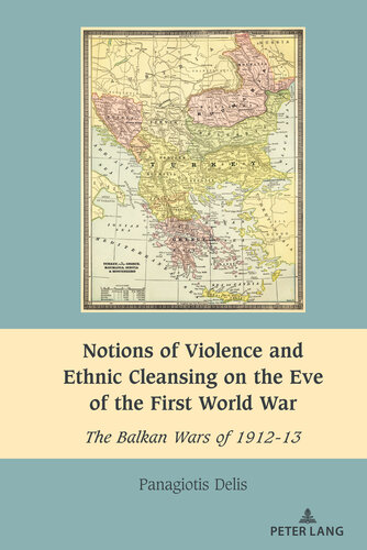 Notions of Violence and Ethnic Cleansing on the Eve of the First World War: The Balkan Wars of 1912-13 (South-East European History)