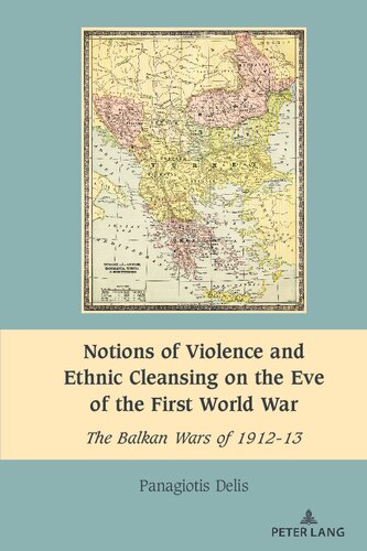 Notions of Violence and Ethnic Cleansing on the Eve of the First World War: The Balkan Wars of 1912-13 (South-East European History)