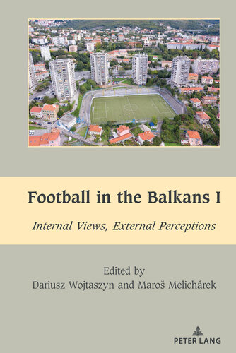 Football in the Balkans I: Internal Views, External Perceptions (South-East European History)