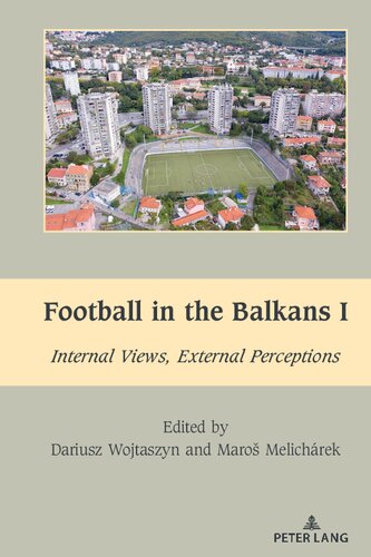 Football in the Balkans I: Internal Views, External Perceptions (South-East European History)