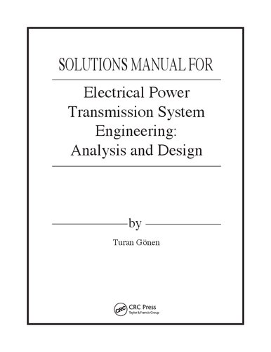 Electrical Power Transmission System Engineering: Analysis and Design   (Solutions, Instructor Solution Manual) Second Edition