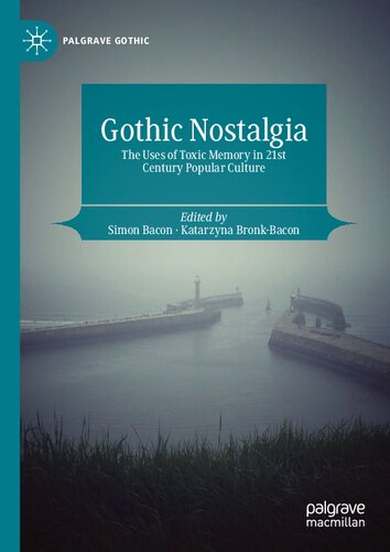 Gothic Nostalgia: The Uses of Toxic Memory in 21st Century Popular Culture
