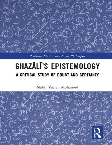 Ghazālī’s Epistemology A Critical Study of Doubt and Certainty