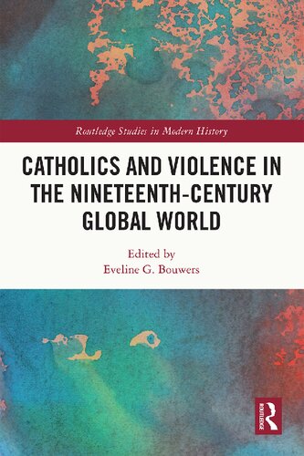 Catholics and Violence in the Nineteenth-Century Global World (Routledge Studies in Modern History)