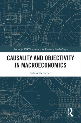 Causality and Objectivity in Macroeconomics (Routledge INEM Advances in Economic Methodology)