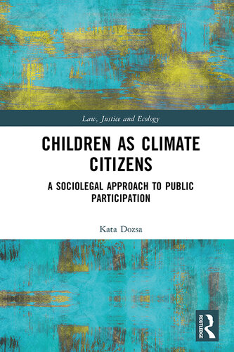 Children as Climate Citizens: A Sociolegal Approach to Public Participation (Law, Justice and Ecology)