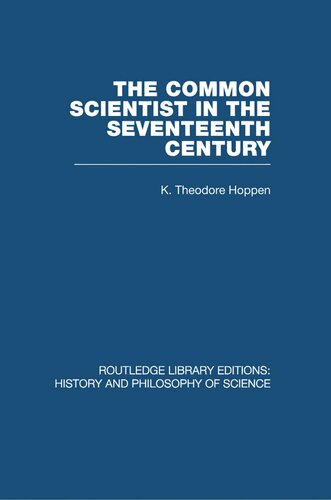 The Common Scientist of the Seventeenth Century: A Study of the Dublin Philosophical Society, 1683-1708 (Routledge Library Editions: History & Philosophy of Science)