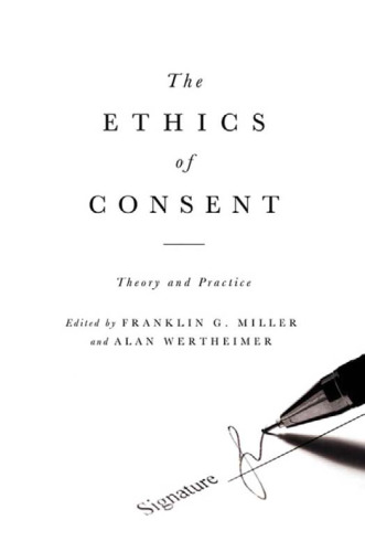 The Ethics of Consent: Theory and Practice