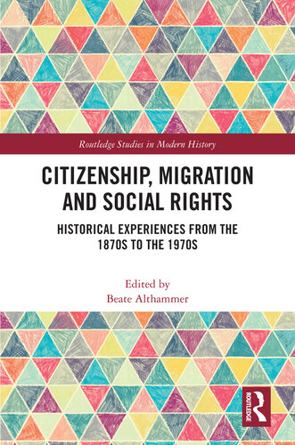 Citizenship, Migration and Social Rights: Historical Experiences from the 1870s to the 1970s (Routledge Studies in Modern History)