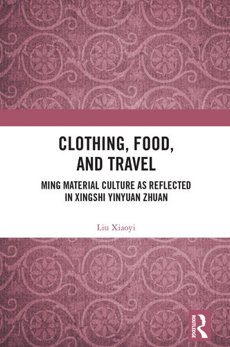 Clothing, Food, and Travel: Ming Material Culture as Reflected in Xingshi Yinyuan Zhuan