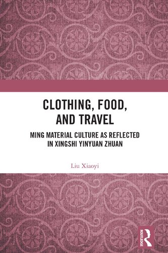 Clothing, Food, and Travel: Ming Material Culture as Reflected in Xingshi Yinyuan Zhuan