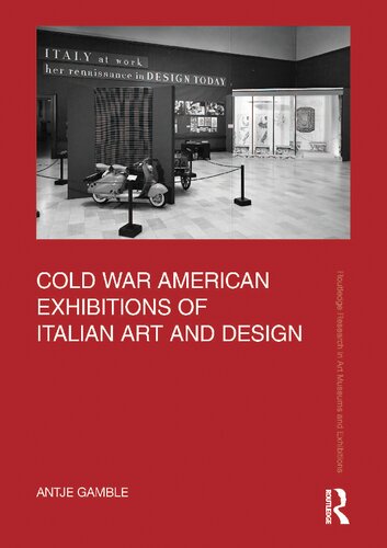 Cold War American Exhibitions of Italian Art and Design (Routledge Research in Art Museums and Exhibitions)